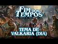 Fim dos Tempos Arco 2 - Tema de Valkaria (Dia)