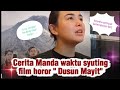 Cerita Manda Syuting film Dusun Mayit