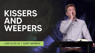Kissers and Weepers  |  Luke 22:2062  |  Gary Hamrick