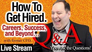 How To Get Hired 001.  Q&amp;A Live Stream.  Careers, Job Interviews, &amp; Success. (with former CEO)