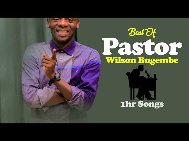 Best Of Pastor Wilson Bugembe Songs 2022 class=