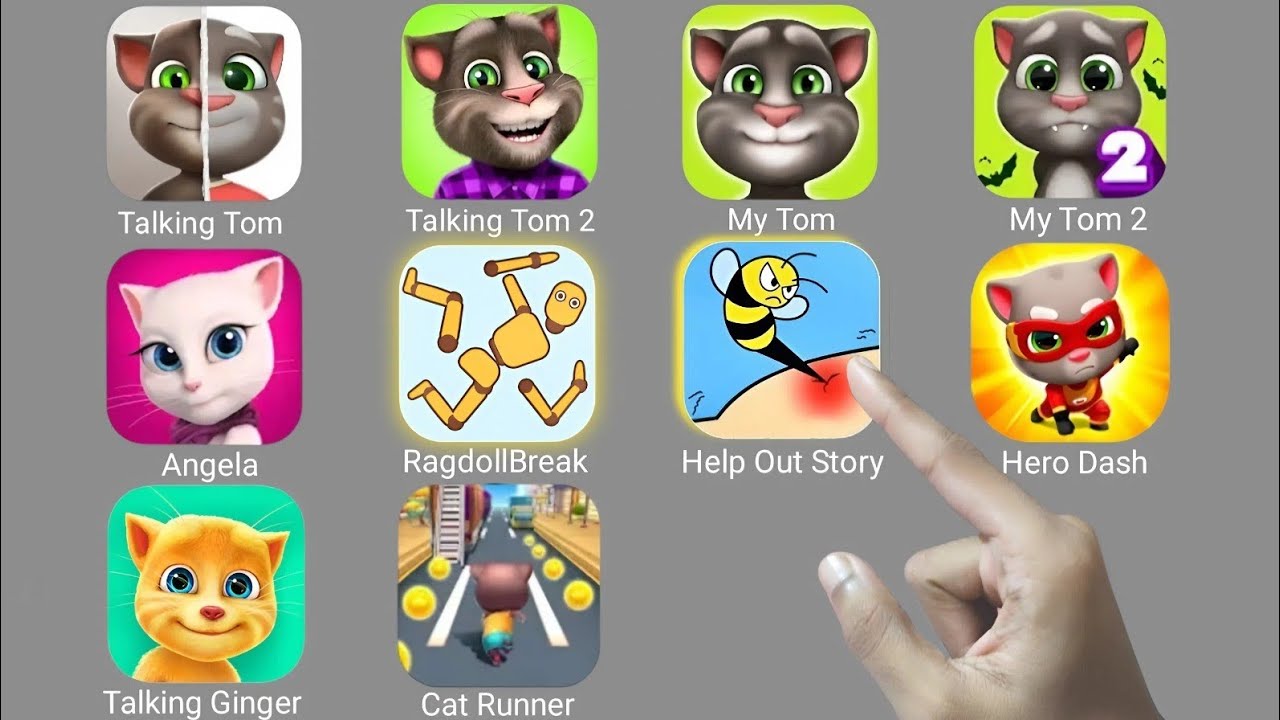 Talking Tom,Talking Tom 2,Help Me Tricky Story,Ragdoll Break,My Tom,My Tom 2,Angela,Ginger,Hero dash