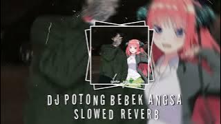 DJ POTONG BEBEK  ANGSA DROP MENGKANE Slowed reverb