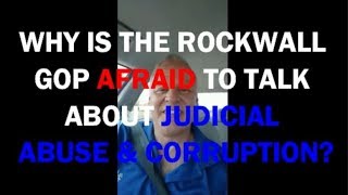 WHY IS THE ROCKWALL GOP AFRAID TO TALK ABOUT JUDICIAL ABUSE AND CORRUPTION?