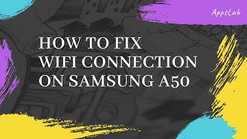 How To Fix Wifi Connection On Samsung Galaxy A50