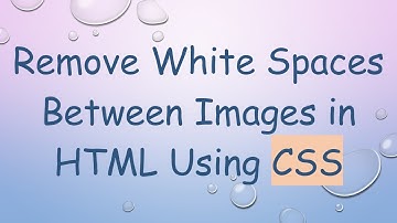Remove White Spaces Between Images in HTML Using CSS