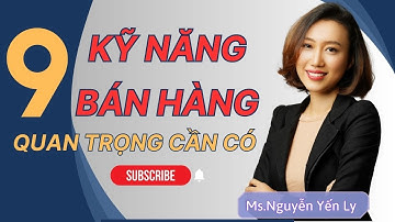 9 Kỹ Năng Bán Hàng Tuyệt Đỉnh Quan Trọng Cần Có | Nguyen Yen Ly