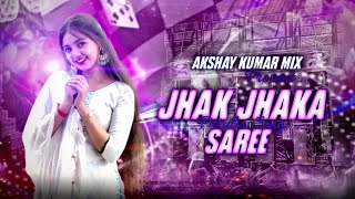 JHAK JHAKA SAREE | EDM X TRANCE MIX | AKSHAY KUMAR - MIX