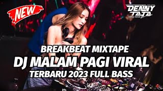 DJ MALAM PAGI VIRAL MIXTAPE VIRAL 2023 TERBARU FULL BASS