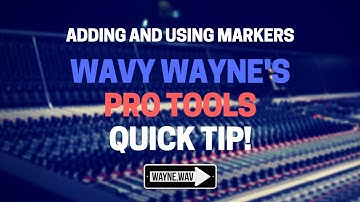 How to Use Markers in Pro Tools | Wavy Wayne Quick Tip