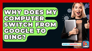 Why Does My Computer Switch From Google To Bing? - SearchEnginesHub.com