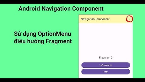 Android Navigation Component | Sử dụng Option Menu điều hướng Fragment