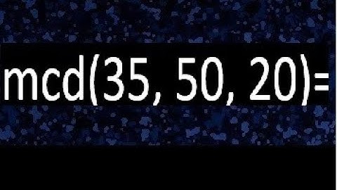 mcd de 35 50 20 , maximo comun divisor de varios numeros , ejemplos resueltos