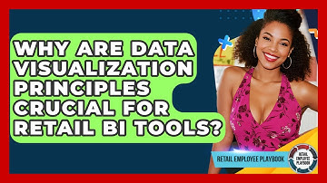 Why Are Data Visualization Principles Crucial For Retail BI Tools? - Retail Employee Playbook