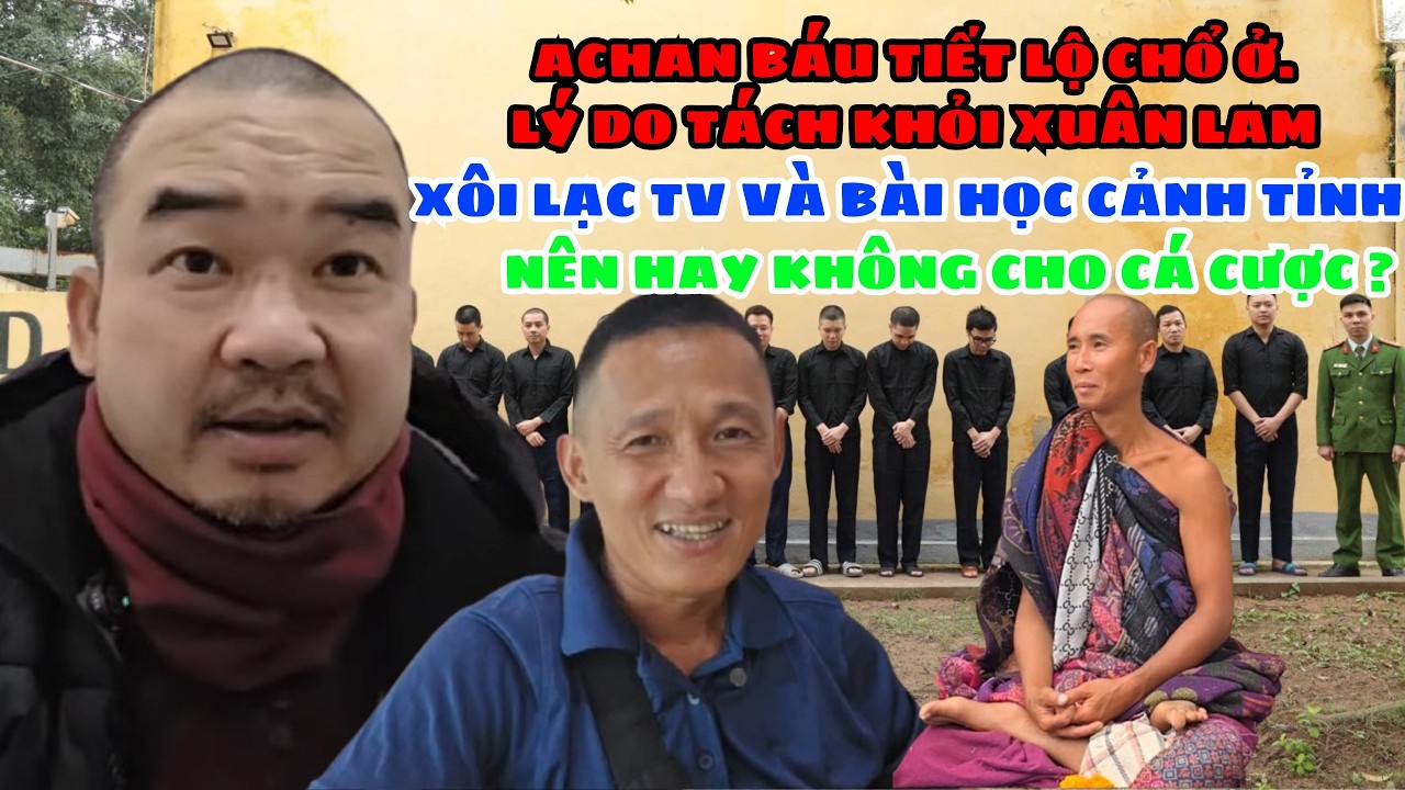 🔥 Achan Báu Tiết Lộ Chổ Ở. Lý Do Tách Khỏi Xuân Lam. Xôi Lạc TV Và Bài Học Cảnh Tỉnh.
