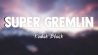 Kodak Black - Super Gremlin (Lyrics) \\