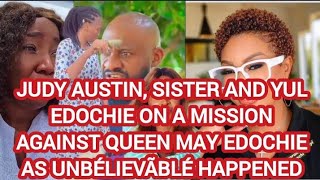 JUDY AUSTIN, SISTER AND YUL EDOCHIE ON A MISSION AGAINST QUEEN MAY EDOCHIE AS UNBÉLIEVÃBLÉ HAPPENED 
