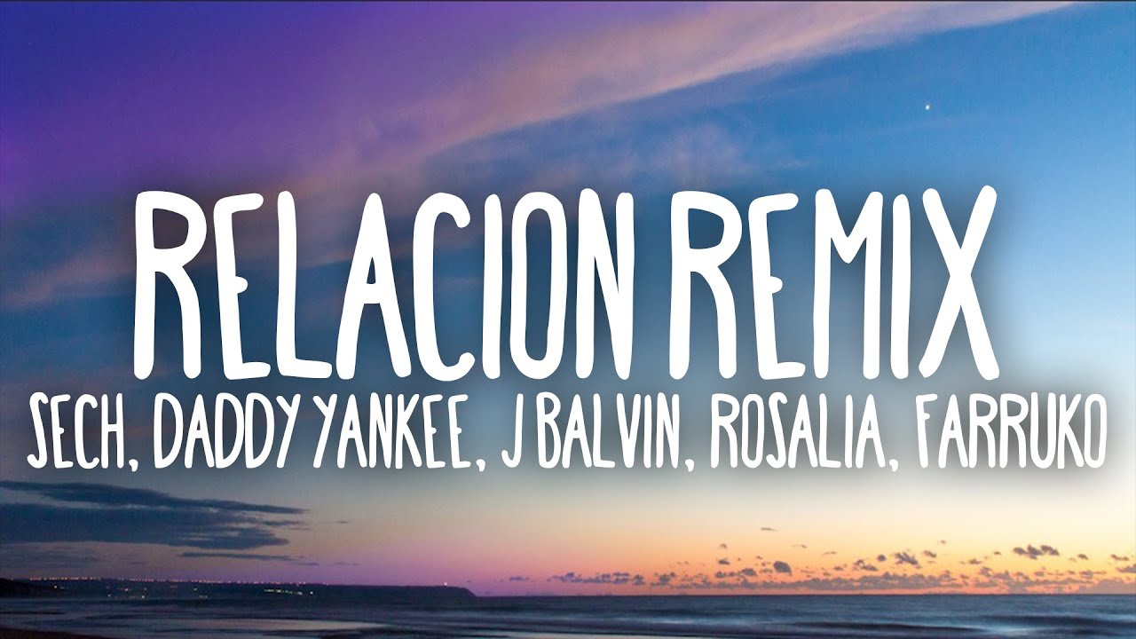 Sech Relacion Remix Letra Lyrics Ft Daddy Yankee J Balvin Ft Rosalia Farruko Youtube