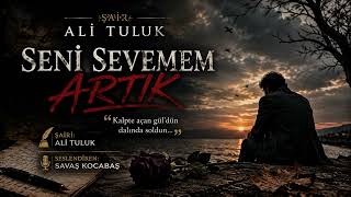Seni̇ Sevemem Artik Ali Tuluk Seslendirme: Savaş Kocabaş