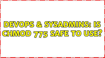 DevOps & SysAdmins: Is CHMOD 775 safe to use?