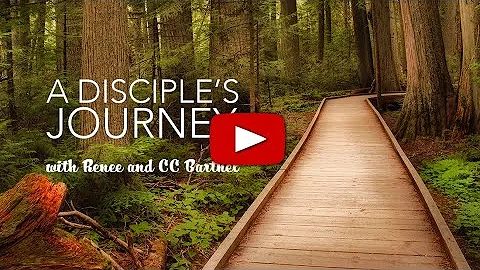 A Disciple's Journey - Renee & CC Barthel