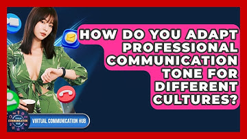 How Do You Adapt Professional Communication Tone For Different Cultures? - Virtual Communication Hub