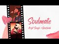 Soulmate | Arijit Singh, Badshah | Soulmate Song lyrics |