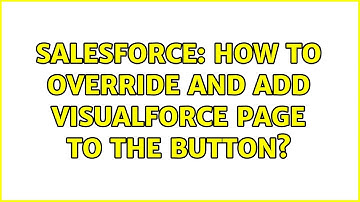 Salesforce: How to override and add visualforce page to the button?