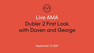 Live AMA: Dubler 2 First Look with George and Daven, Sept. 2021