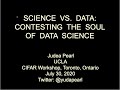 Judea Pearl -- Data versus Science: Contesting the Soul of Data-Science [CIFAR]