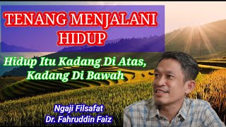 Tenang Menjalani Hidup Karena Hidup Itu Kadang Di Atas Kadang Di Bawah Dr. Fahruddin Faiz