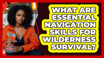 What Are Essential Navigation Skills For Wilderness Survival? - Your Emergency Planner