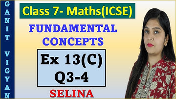 Fundamental Concepts | ICSE class 7 mathematics | Chapter 13 | Exercise 13 (C) | Q 3-4 | Selina