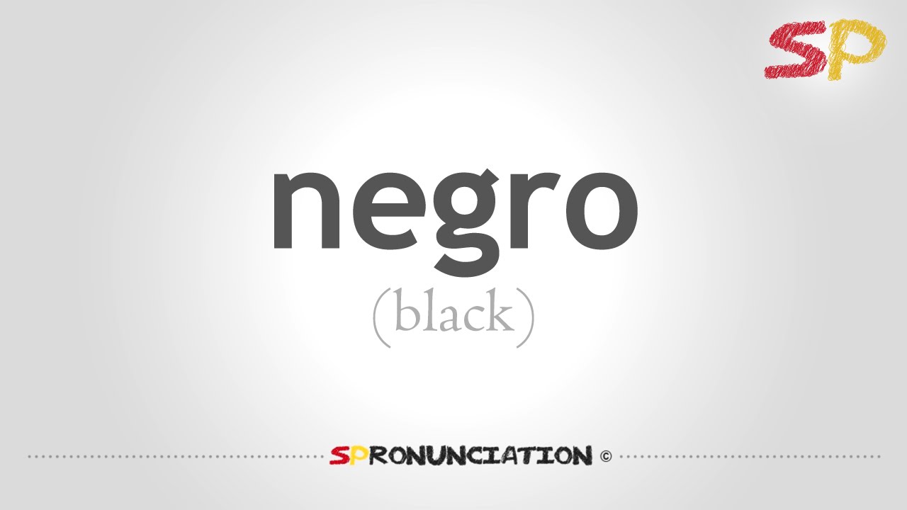 How To Pronounce Black (Negro) In Spanish - Youtube