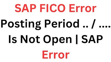 Posting Period .. / .... Is Not Open | SAP Error