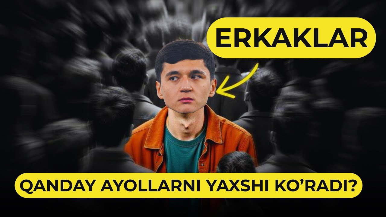 ERKAKLAR QANDAY AYOLLARNI YAXSHI KO'RADI?