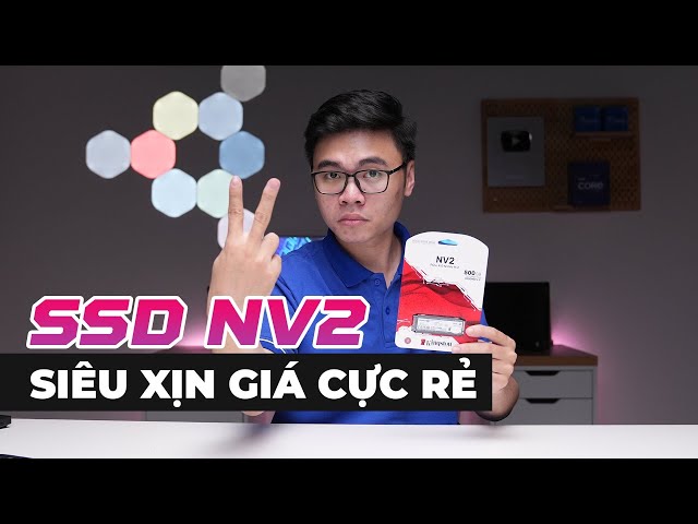 SSD Gen 4 giá siêu rẻ thì sẽ thế nào ??? - SSD Kingston NV2