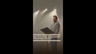 Do you feel excluded from religion?