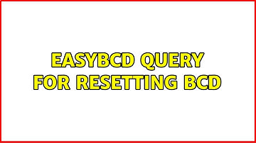 EasyBCD query for Resetting BCD