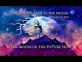 Aquarius New Super Moon - January 21, 2023 - The Moon of the Future Now