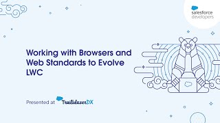 TDX'22 Developer Session: Working with Browsers and Web Standards to Evolve LWC