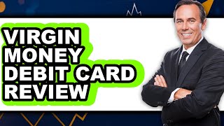 Virgin Money Debit Card Review - Watch Before Using