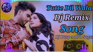 Tutte Dil Wala Dj Remix Song Tutte Dil Dobara pyar kariya Nahi Karde Punjabi Song Dj Puspendra Sagar