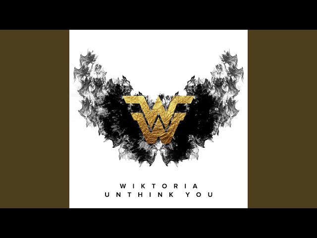 Wiktoria - Unthink You