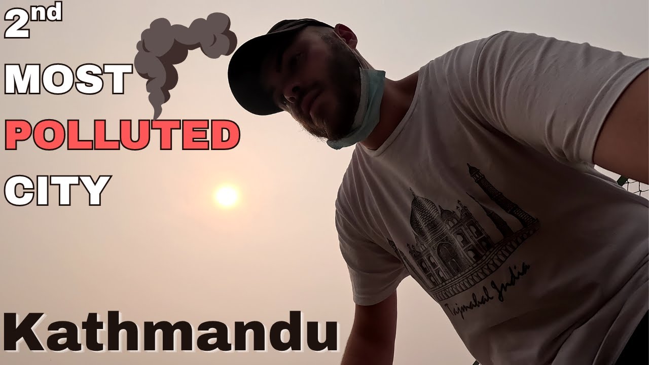 A Day in The 2nd Most Polluted City In the World - Kathmandu 🇳🇵