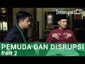 Pemuda dan Disrupsi (Part 2) | Arief Rosyid, Firman Kurniawan, dan Aidil Pananrang | Interupsi TV