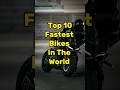 Top 10 fastest bikes in the world topalloffical shorts bike