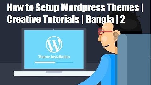 How to Install Wordpress Themes | Creative Tutorials | Bangla | 2