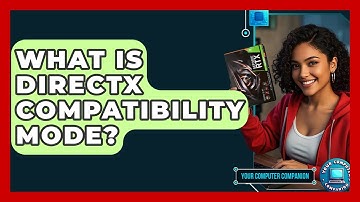 What Is DirectX Compatibility Mode? - Your Computer Companion