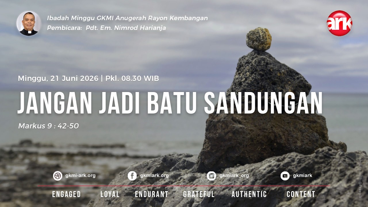 Ibadah Minggu GKMI ARK 21 Juni 2026 - JANGAN JADI BATU SANDUNGAN